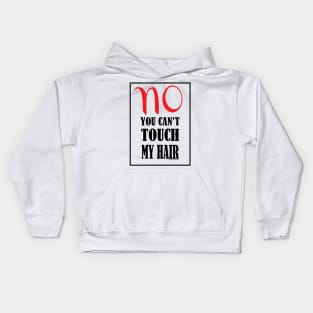 No You Can't Touch My Hair Kids Hoodie